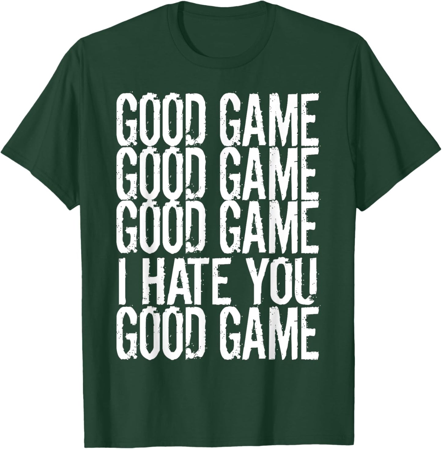 GOOD GAME GOOD GAME I HATE YOU Funny Gamer Gaming Video T-Shirt - T-Shirt | Forest