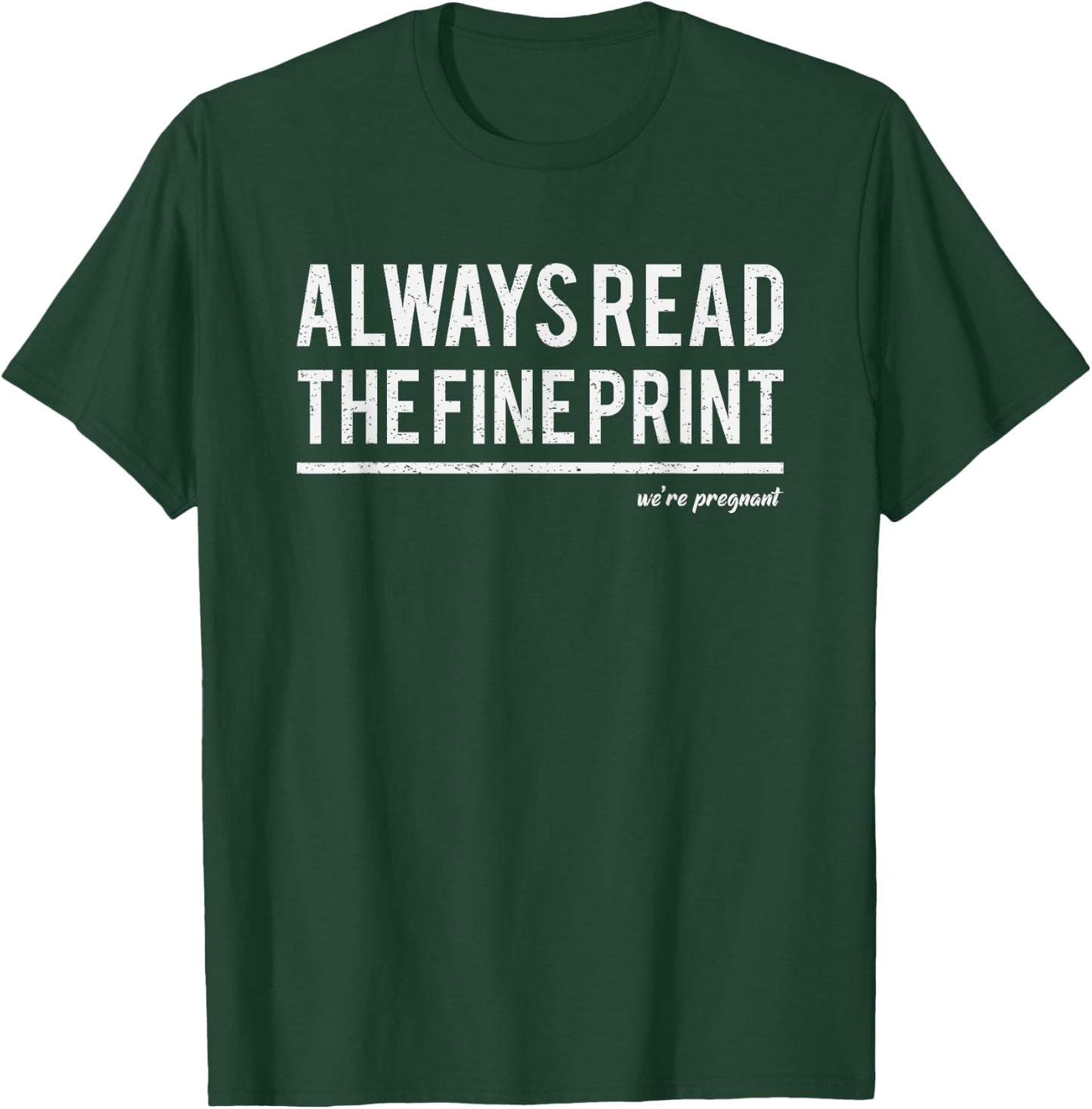 Always Read Fine Print We're Pregnant Reveal Announcement T-Shirt - T-Shirt | Forest