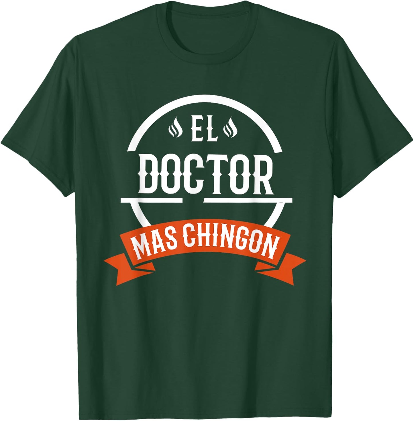 El Doctor Mas Chingon Spanish Male Doctor T-Shirt - T-Shirt | Forest