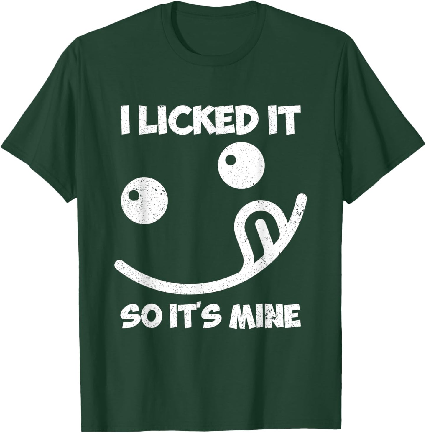 I Licked It So It's Mine T-Shirt - T-Shirt | Forest
