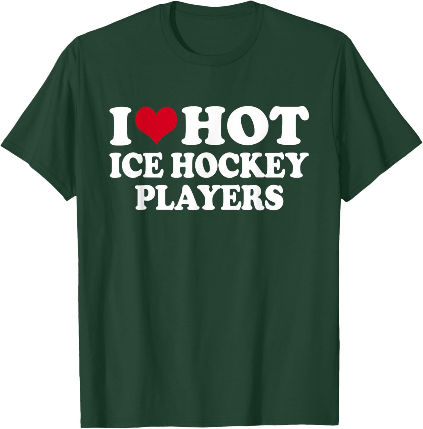 I Love Hot Ice Hockey Players Eishockey T-Shirt - T-Shirt | Forest