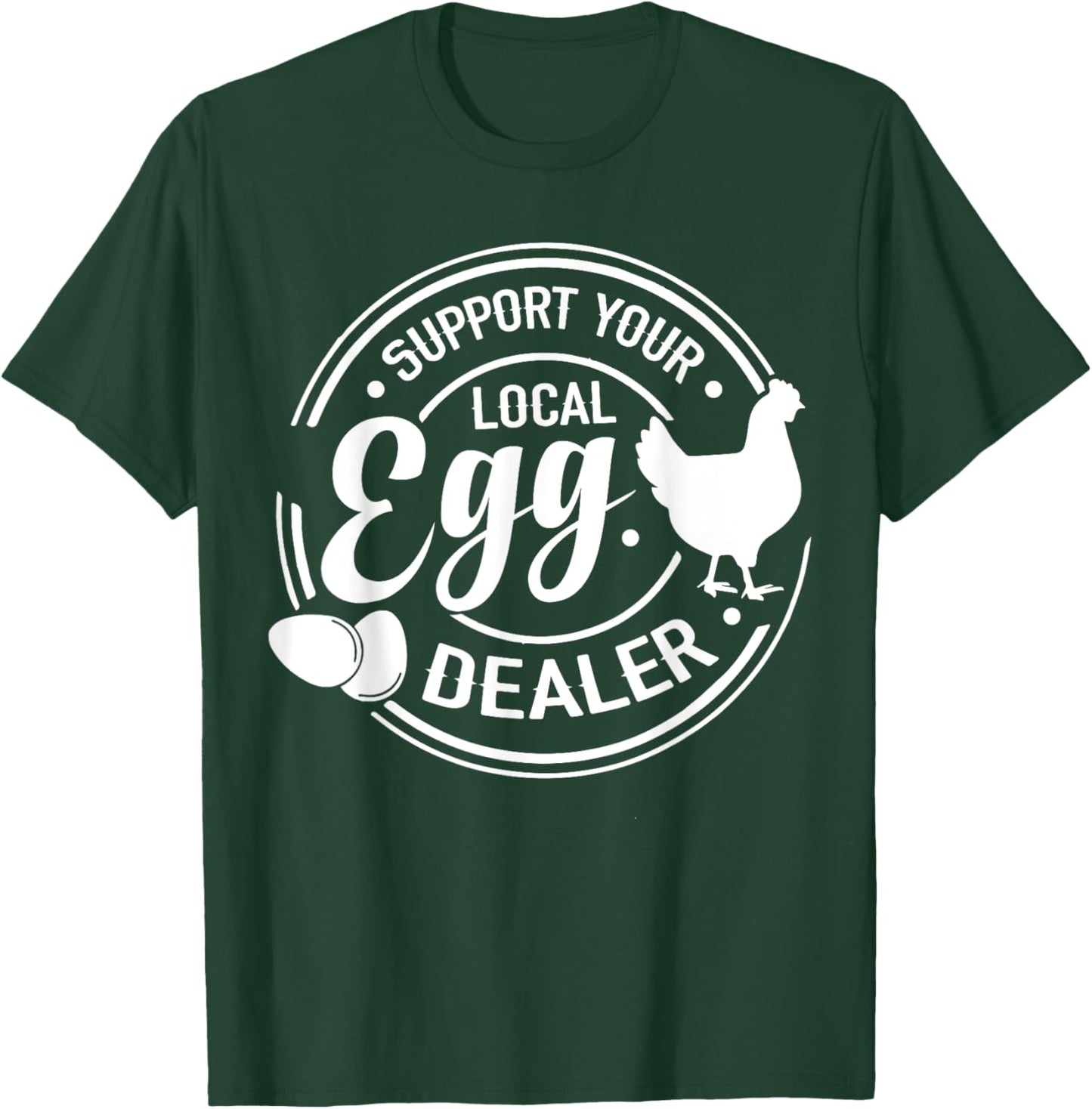 Support Your Local Egg Dealer Chicken Funny Egg Lover T-Shirt - T-Shirt | Forest