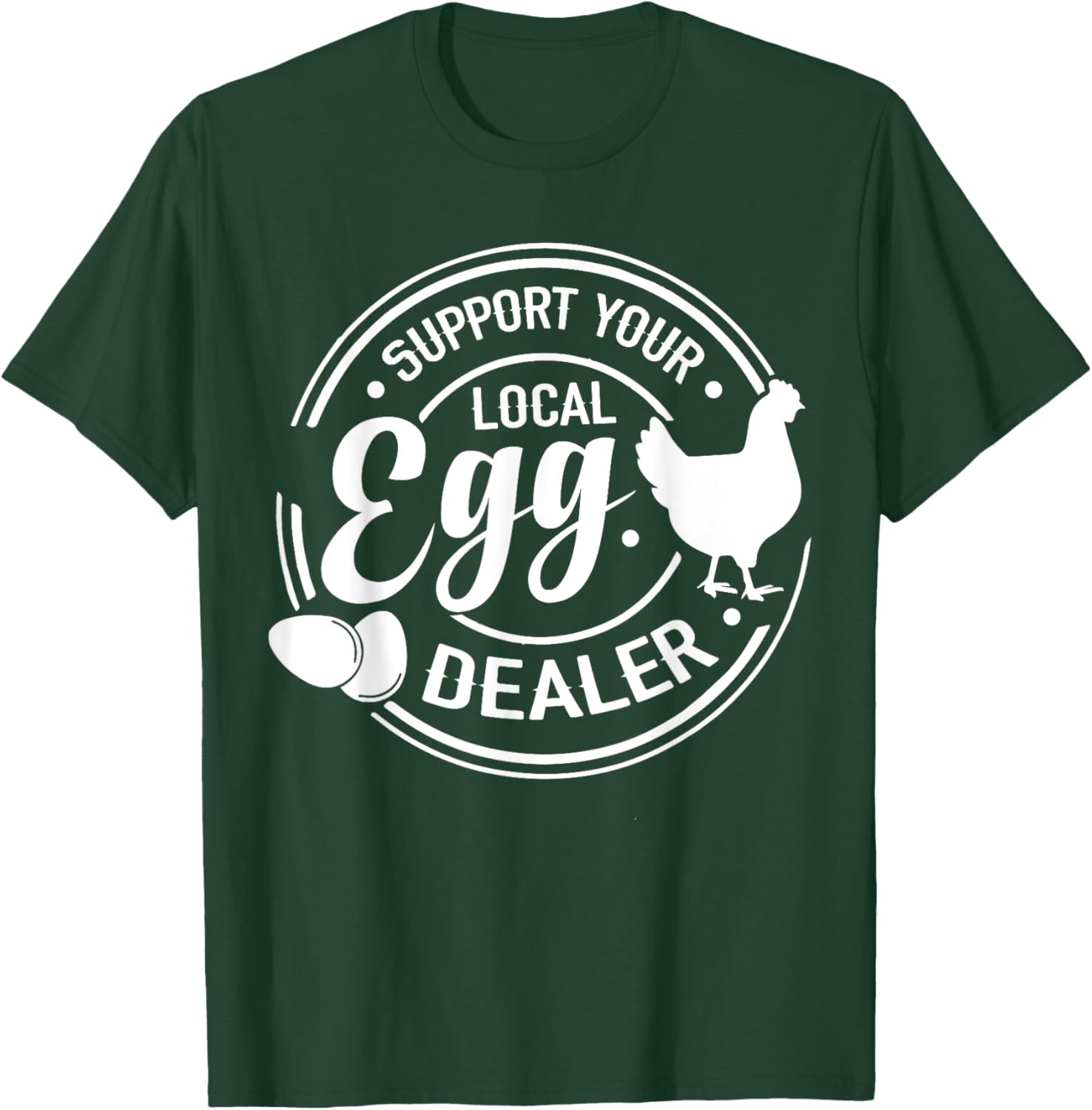 Support Your Local Egg Dealer Chicken Funny Egg Lover T-Shirt - T-Shirt | Forest