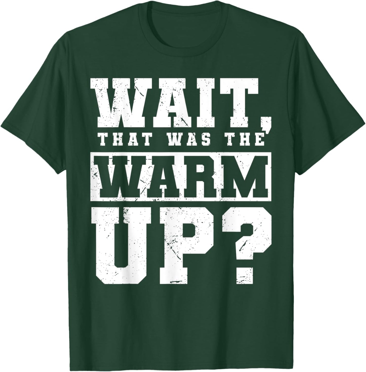Wait, That Was The Warm Up? T-Shirt - T-Shirt | Forest