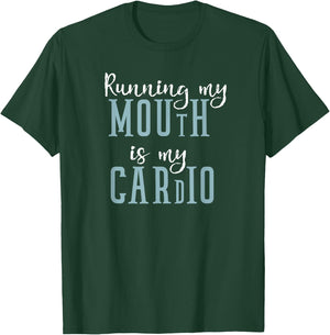 Running My Mouth is My Cardio Workout Humor Gift T-Shirt - T-Shirt | Forest