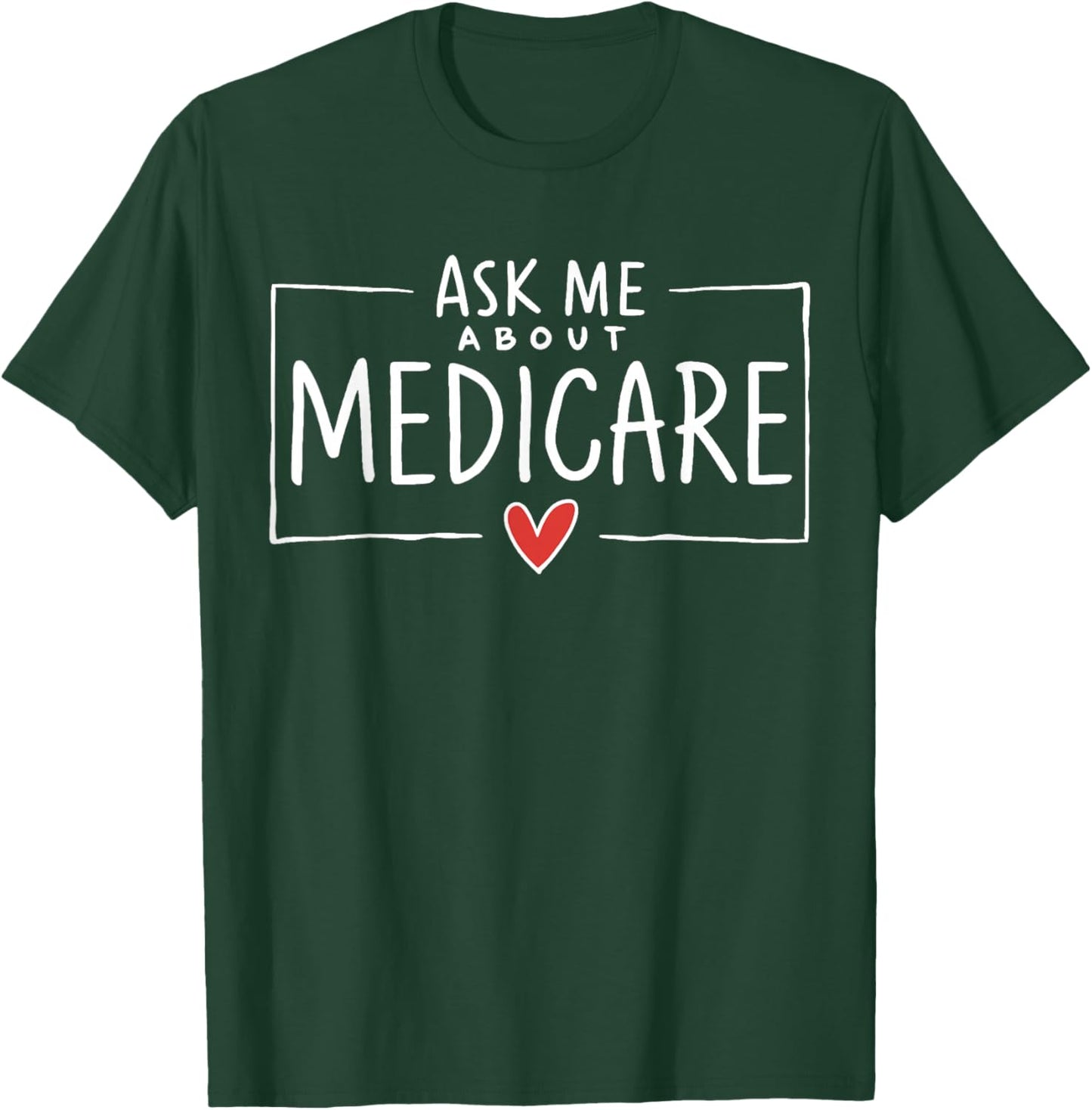 Ask Me About Medicare T-Shirt - T-Shirt | Forest
