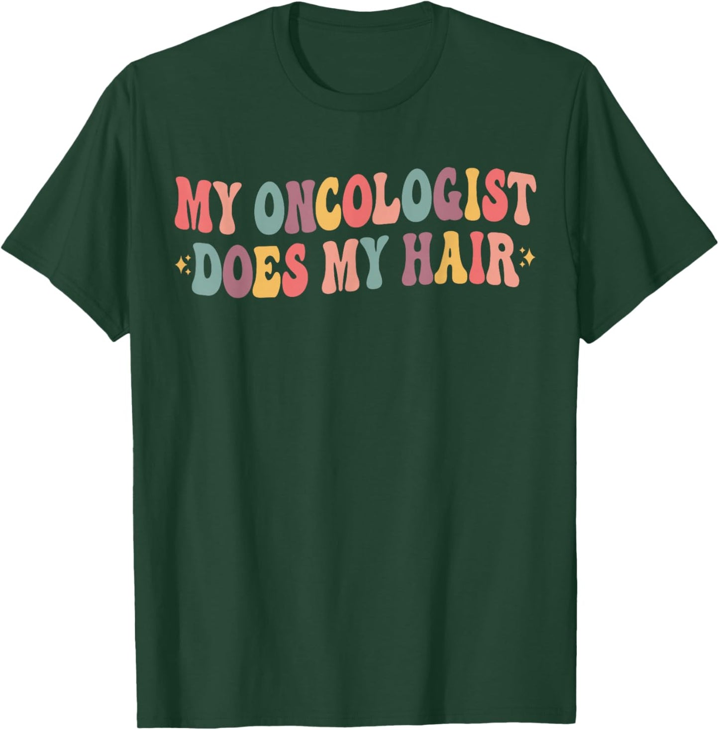 My Oncologist Does My Hair Funny Breast Cancer Awareness T-Shirt - T-Shirt | Forest