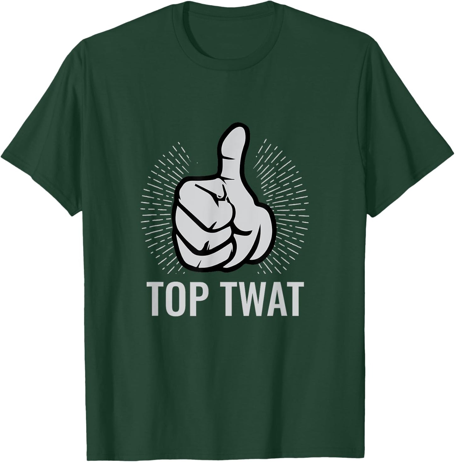 Top Twat | Sarcastic Funny Vulgar Obscene Adult Humor Gift T-Shirt - T-Shirt | Forest
