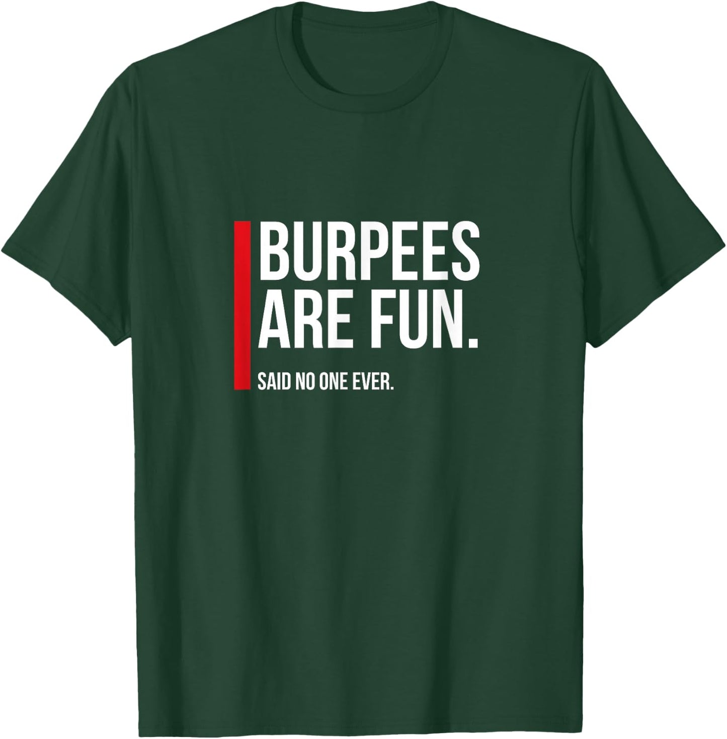 Burpees Are Fun, Sarcastic Funny Exercise Fitness T-Shirt - T-Shirt | Forest