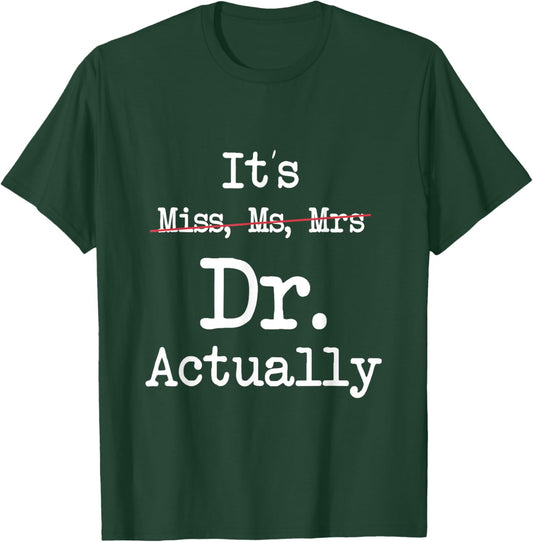 It's Miss Ms Mrs Dr Actually Doctor Graduation Appreciation T-Shirt - T-Shirt | Forest