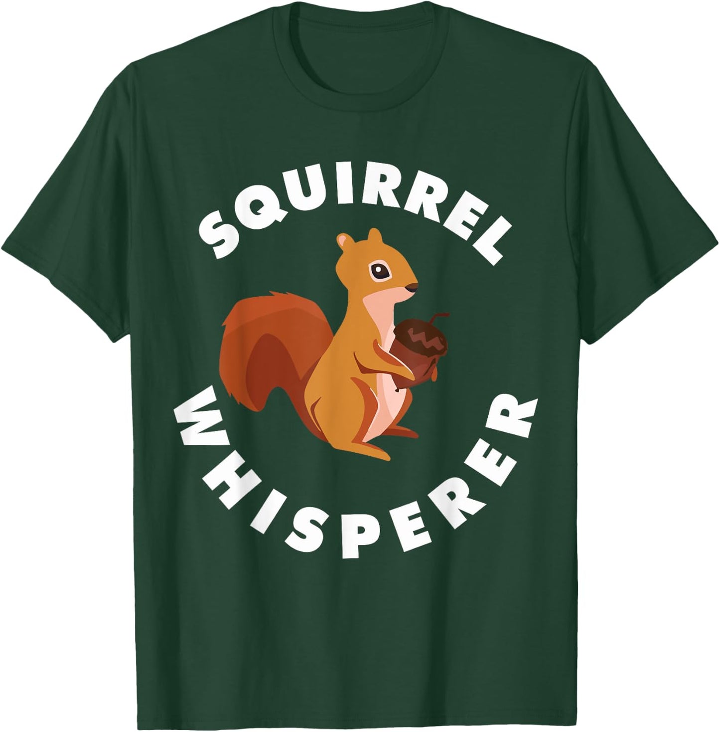 Squirrel Whisperer Funny Forest Animal Rodent Lovers Outfit T-Shirt - T-Shirt | Forest