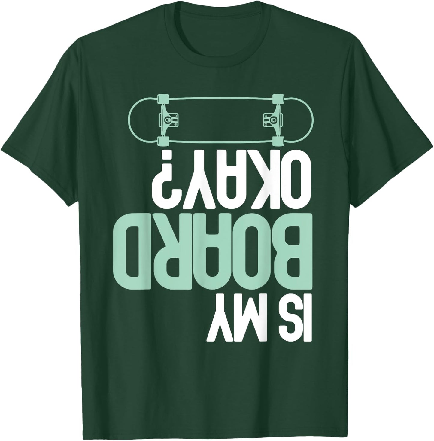 Is My Board Okay? Skateboarding Skater Funny Injury Humor T-Shirt - T-Shirt | Forest