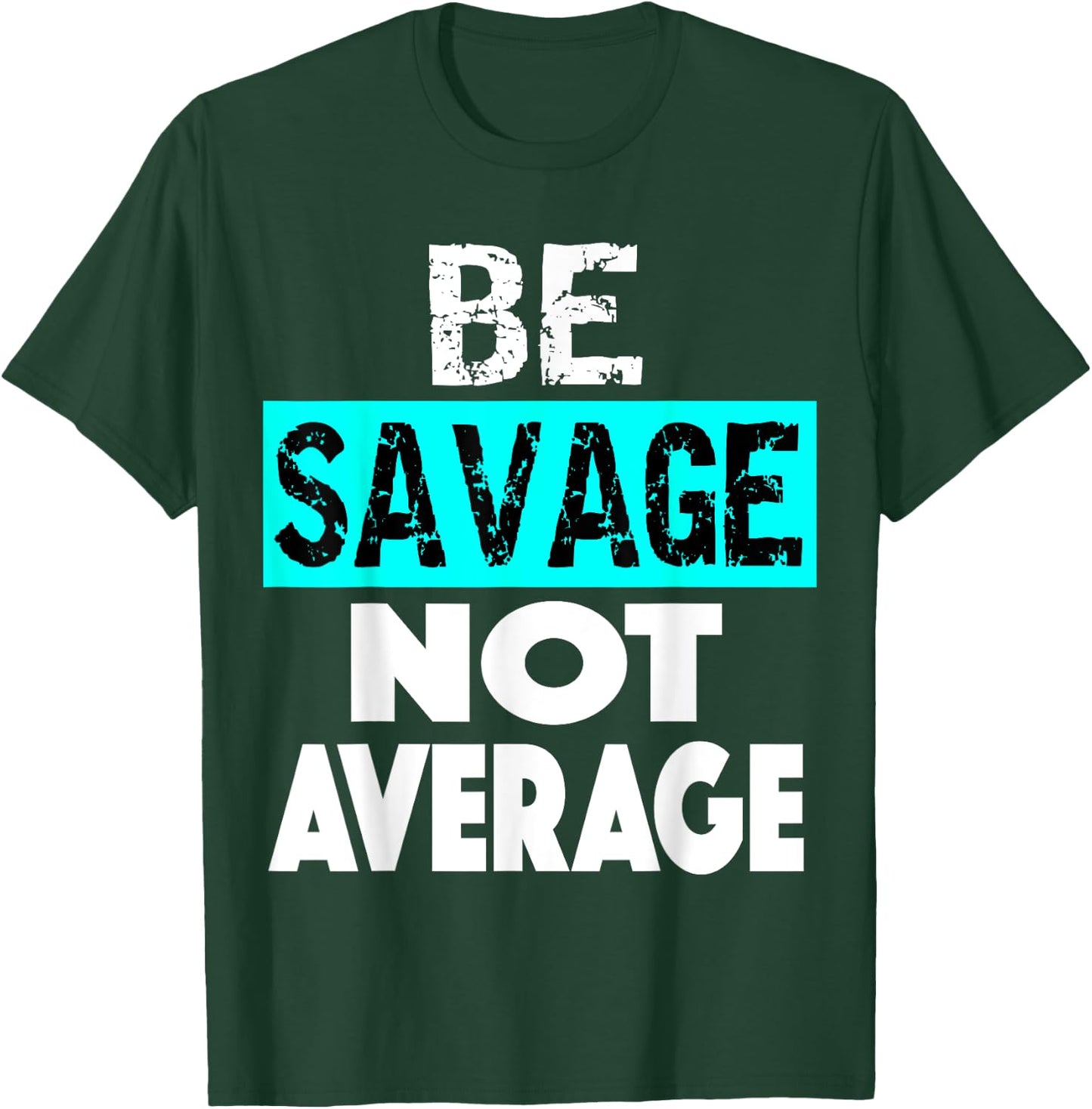 BE SAVAGE NOT AVERAGE Motivational Fitness Gym Workout quote T-Shirt - T-Shirt | Forest