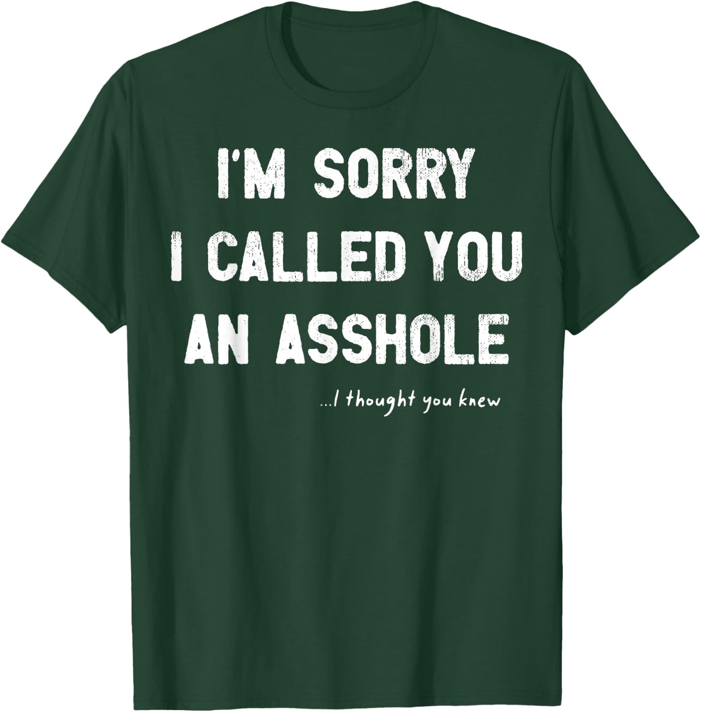 I'm Sorry I Called You An Asshole I Thought You Knew T-Shirt - T-Shirt | Forest