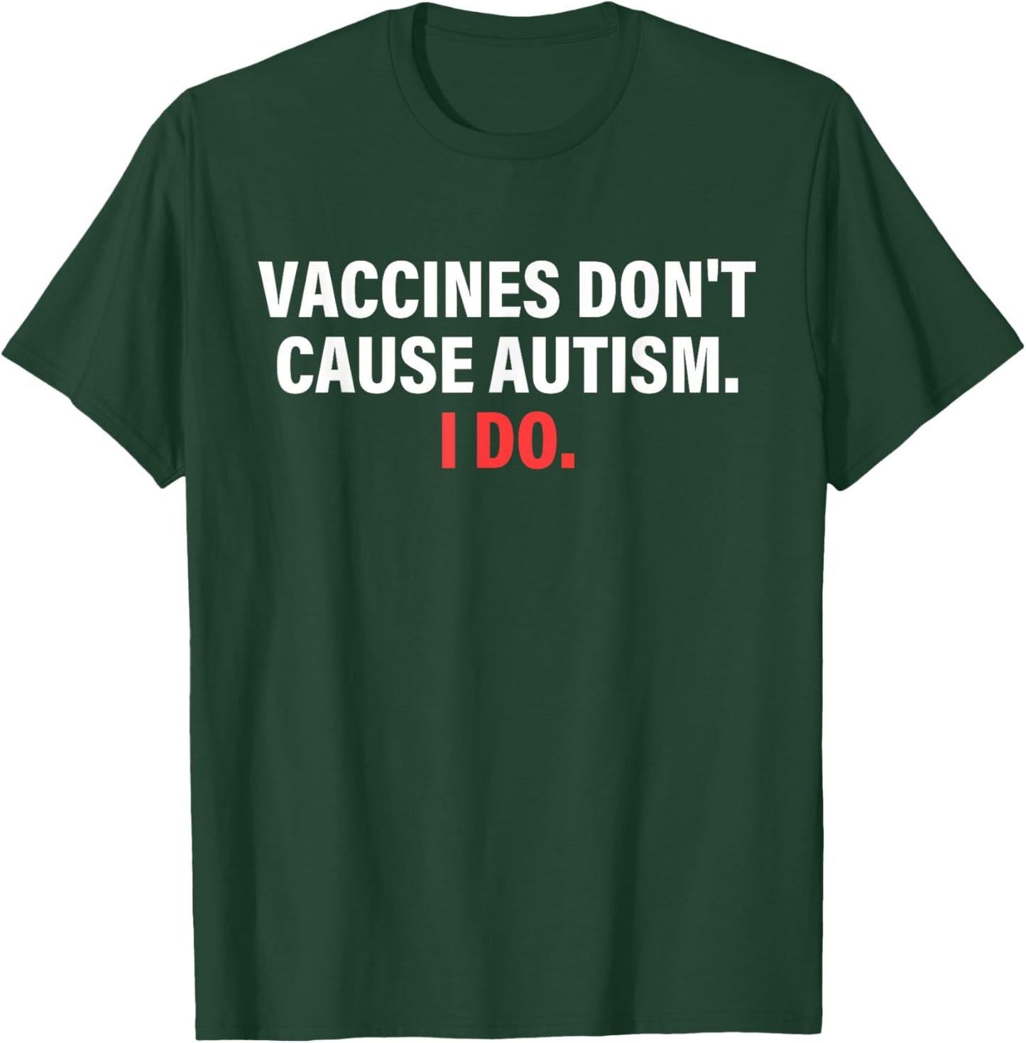 Vaccines Don't Cause Autism I Do Apparel T-Shirt - T-Shirt | Forest