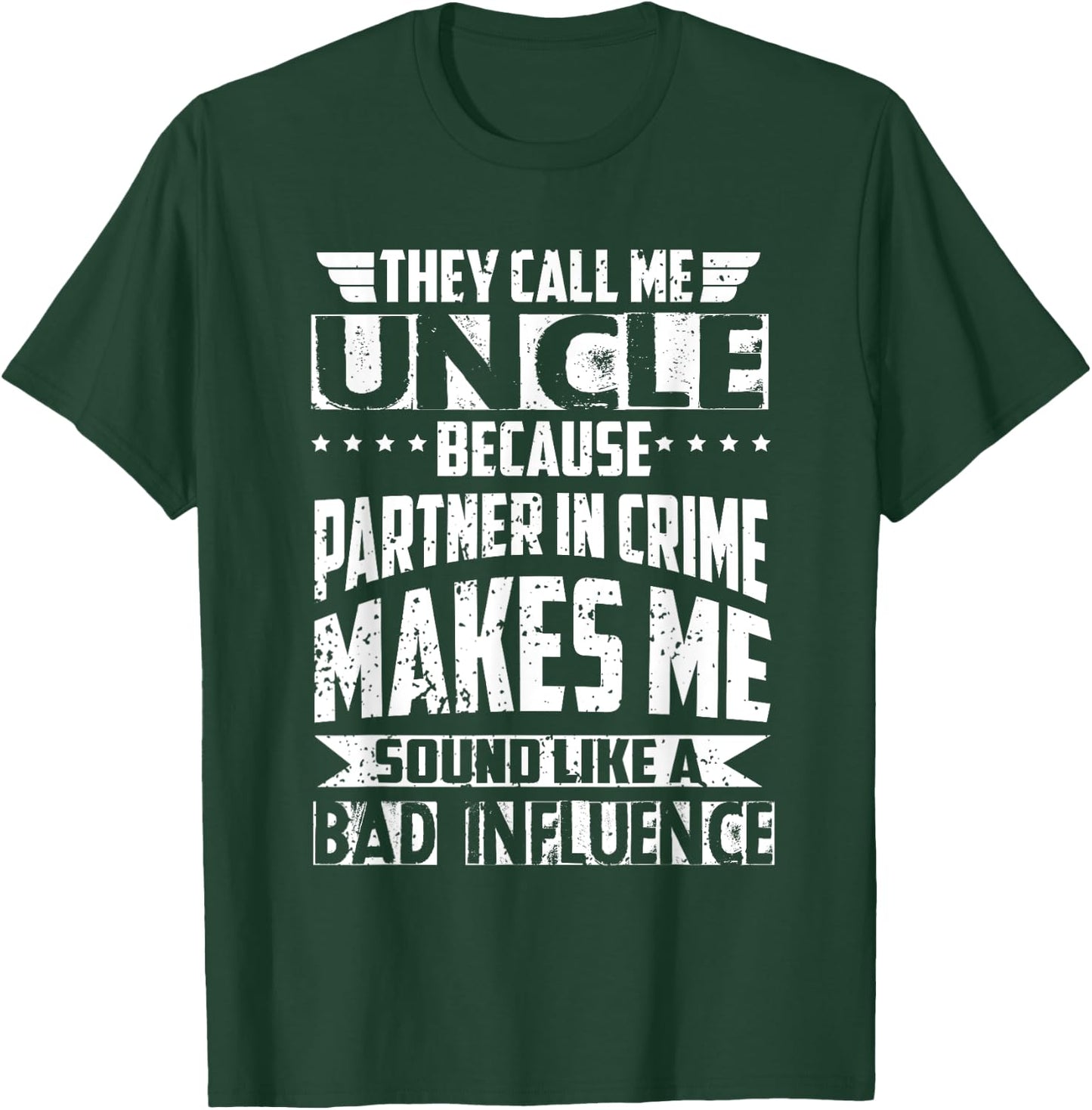 They Call Me Uncle Because Partner in Crime Bad Influence T-Shirt - T-Shirt | Forest