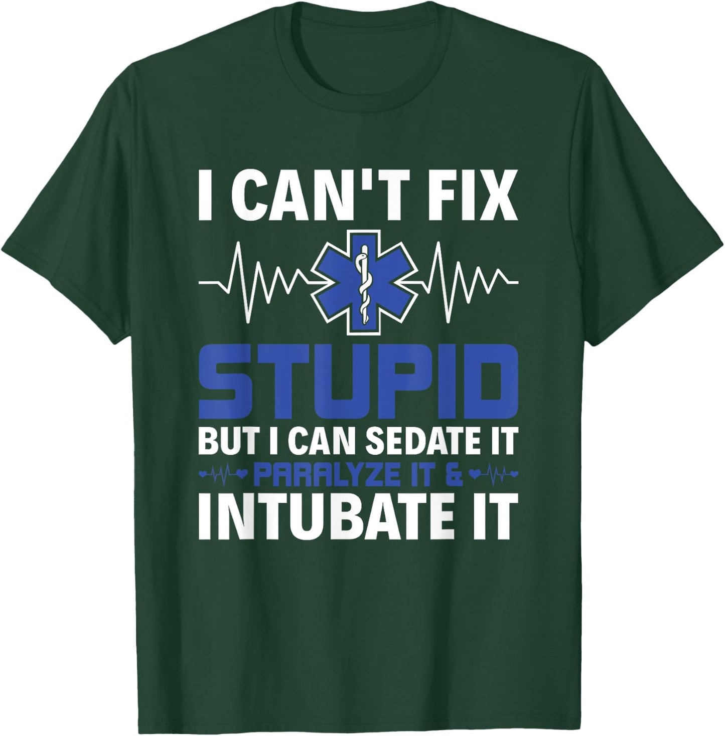 I Can Sedate It Paralyze It & Intubate EMS Paramedic EMT T-Shirt - T-Shirt | Forest