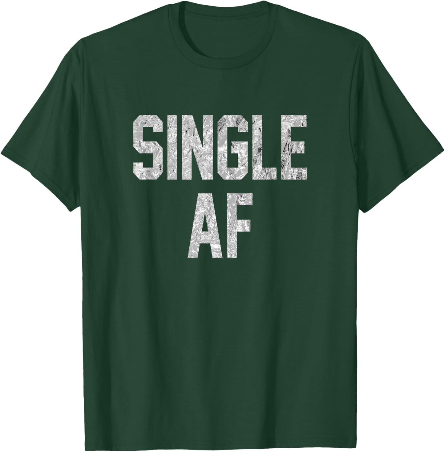 Funny Single AF Dating Sorority Girls Bro Frat Guys Gag Gift T-Shirt - T-Shirt | Forest