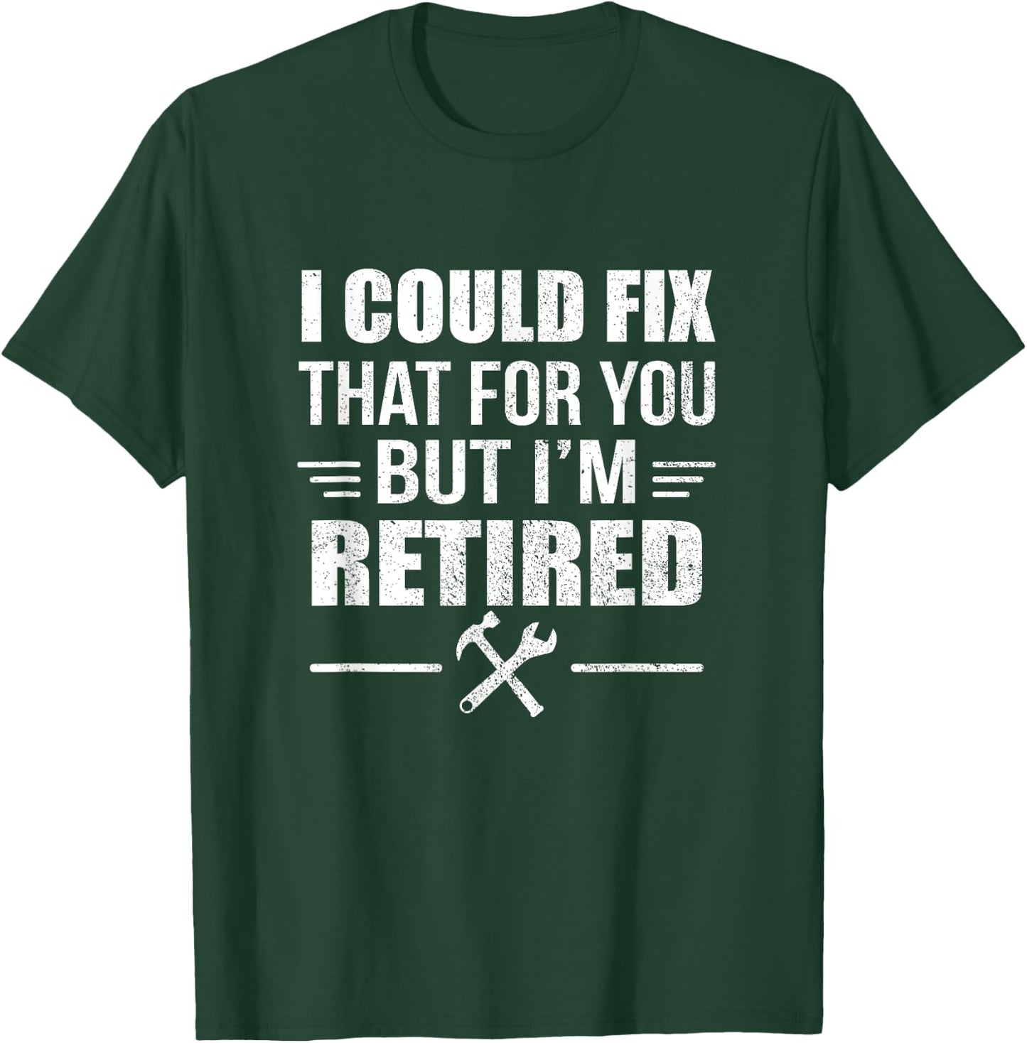 I Could Fix That For You But I'm Retired Funny Tradesman T-Shirt - T-Shirt | Forest