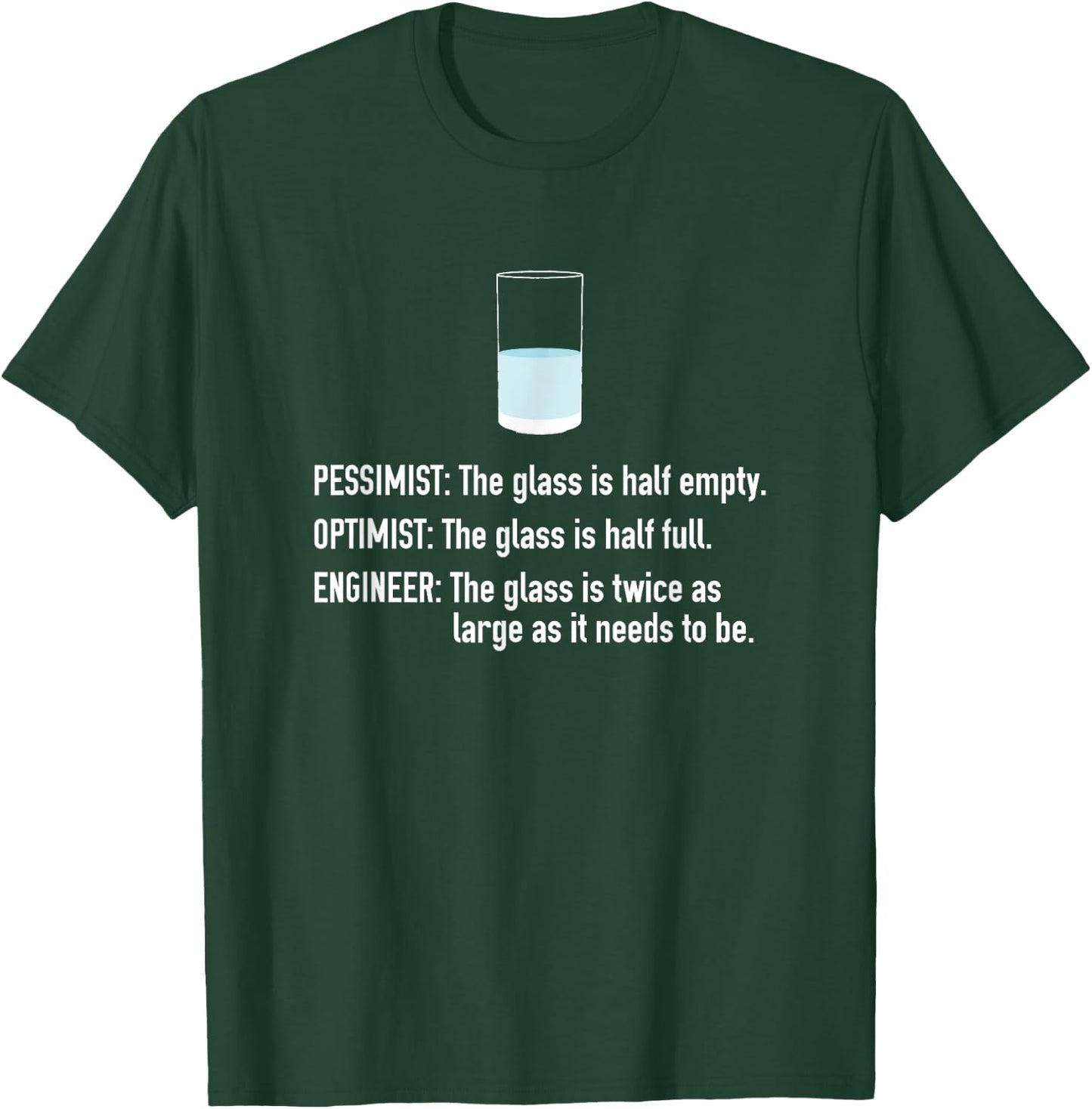 Pessimist Optimist Engineer Half Full Glass T-Shirt - T-Shirt | Forest
