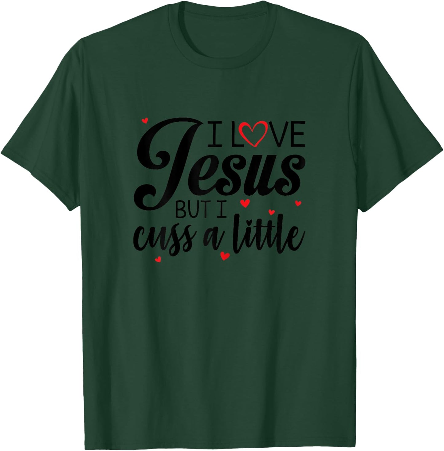 I Love Jesus But I Cuss A Little Funny Women T-Shirt - T-Shirt | Forest