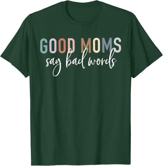 Good Moms Say Bad Words Mama Gifts Funny Saying Mom T-Shirt - T-Shirt | Forest