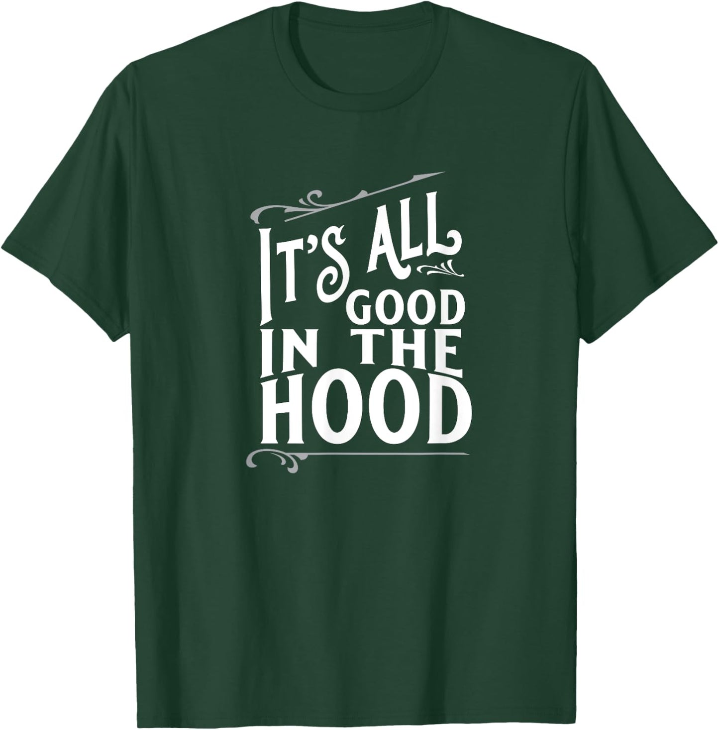 It's All Good in the Hood T-Shirt - T-Shirt | Forest