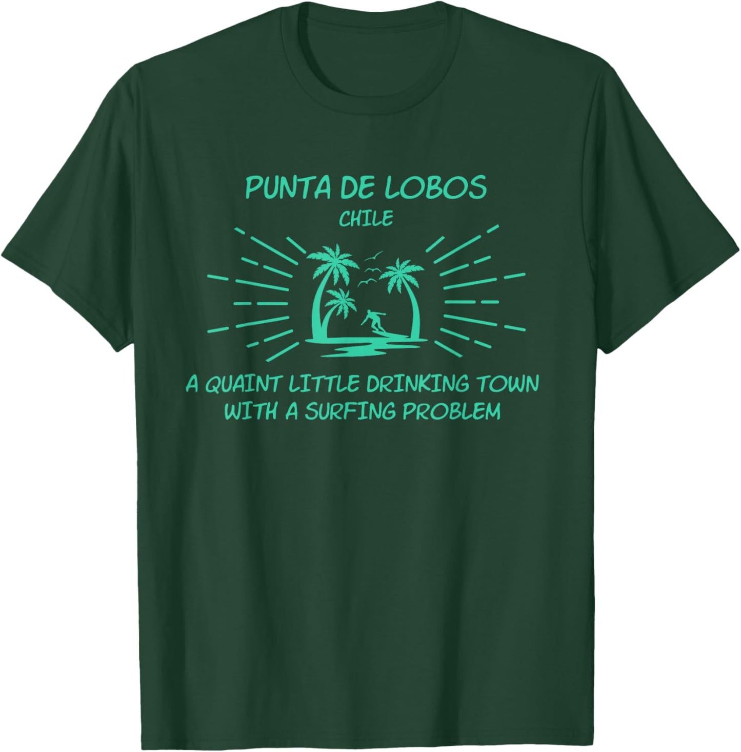 Drinking Town Surfing Problem - PUNTA DE LOBOS T-Shirt - T-Shirt | Forest