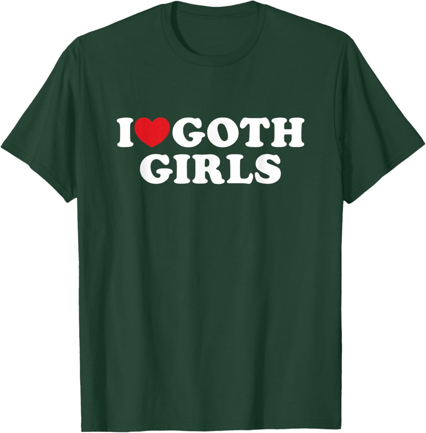 I Love Goth Girls I Heart Goth Girls T-Shirt - T-Shirt | Forest