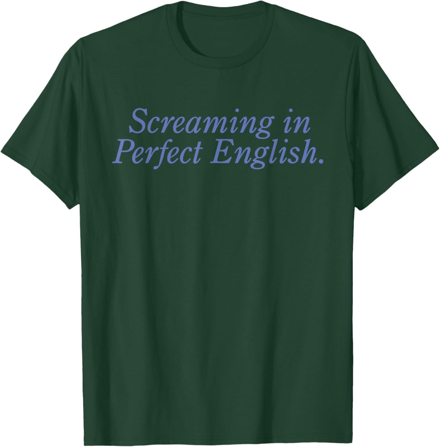Screaming In Perfect English Funny Sarcasm T-Shirt - T-Shirt | Forest