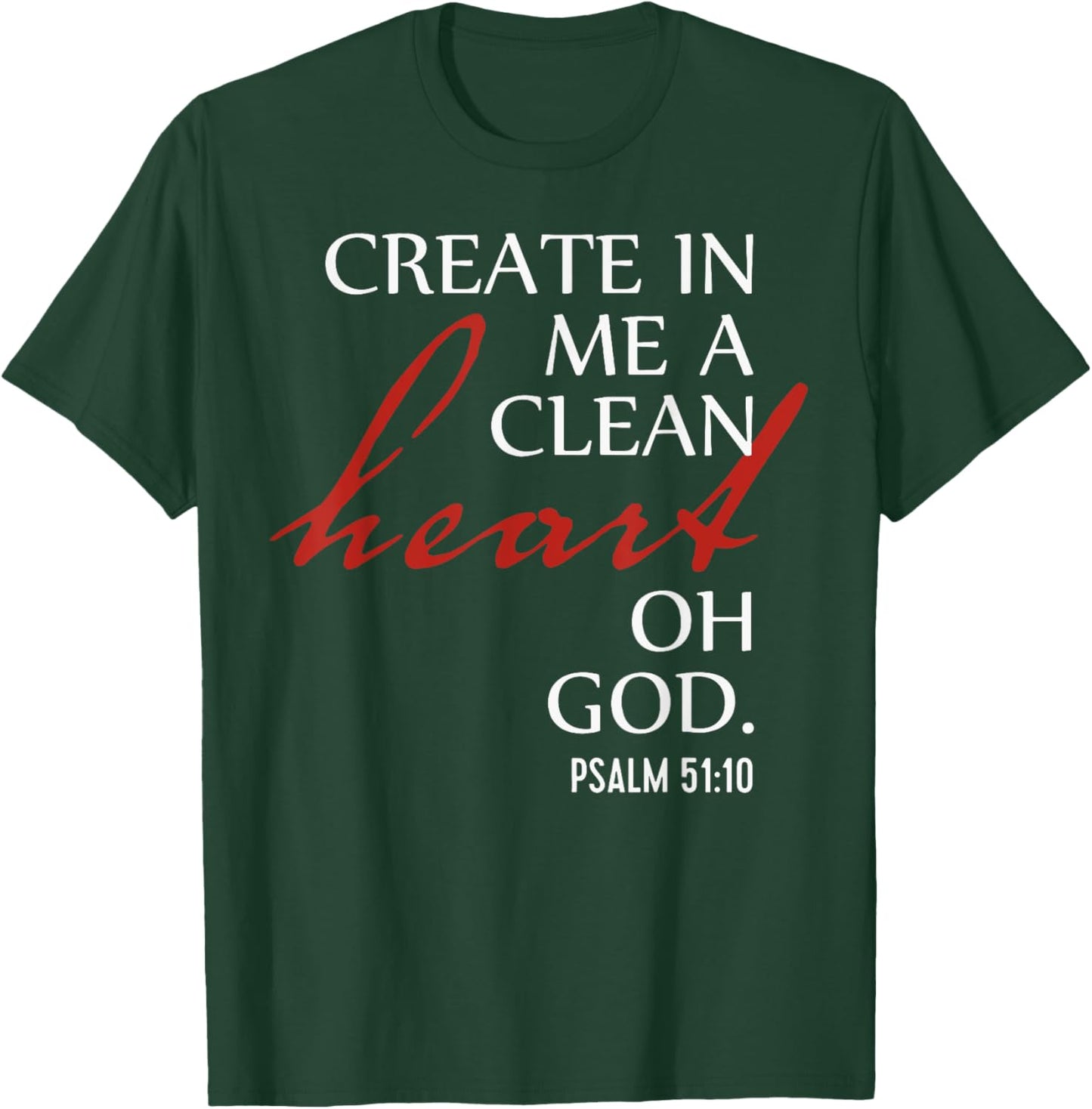 Create in Me a Clean Heart Oh God, Psalm 51 10 T-Shirt - T-Shirt | Forest