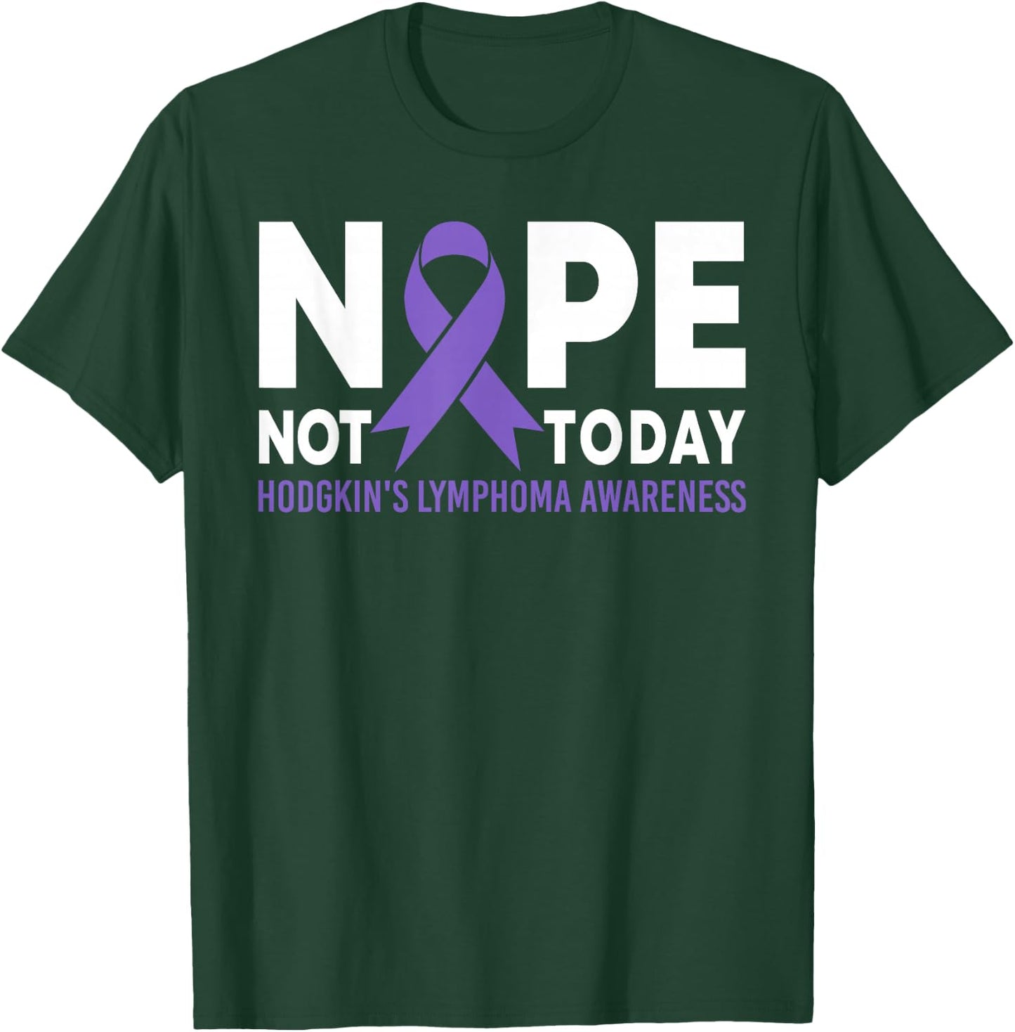 Nope Not Today Hodgkin's Lymphoma Cancer Awareness Ribbon T-Shirt - T-Shirt | Forest