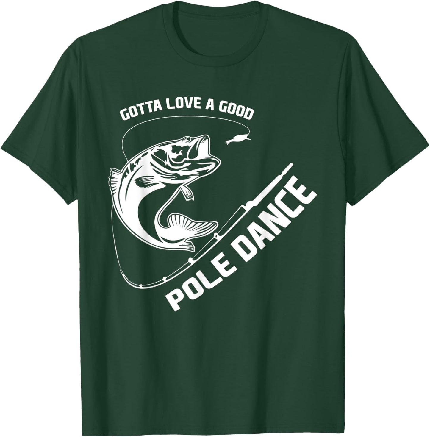 Love A Good Pole Dance Fishing T-Shirt - T-Shirt | Forest