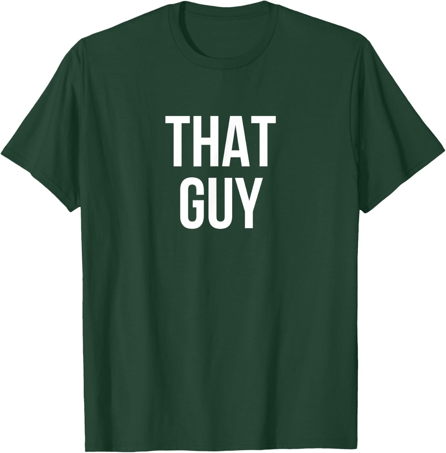 That Guy T-Shirt - T-Shirt | Forest