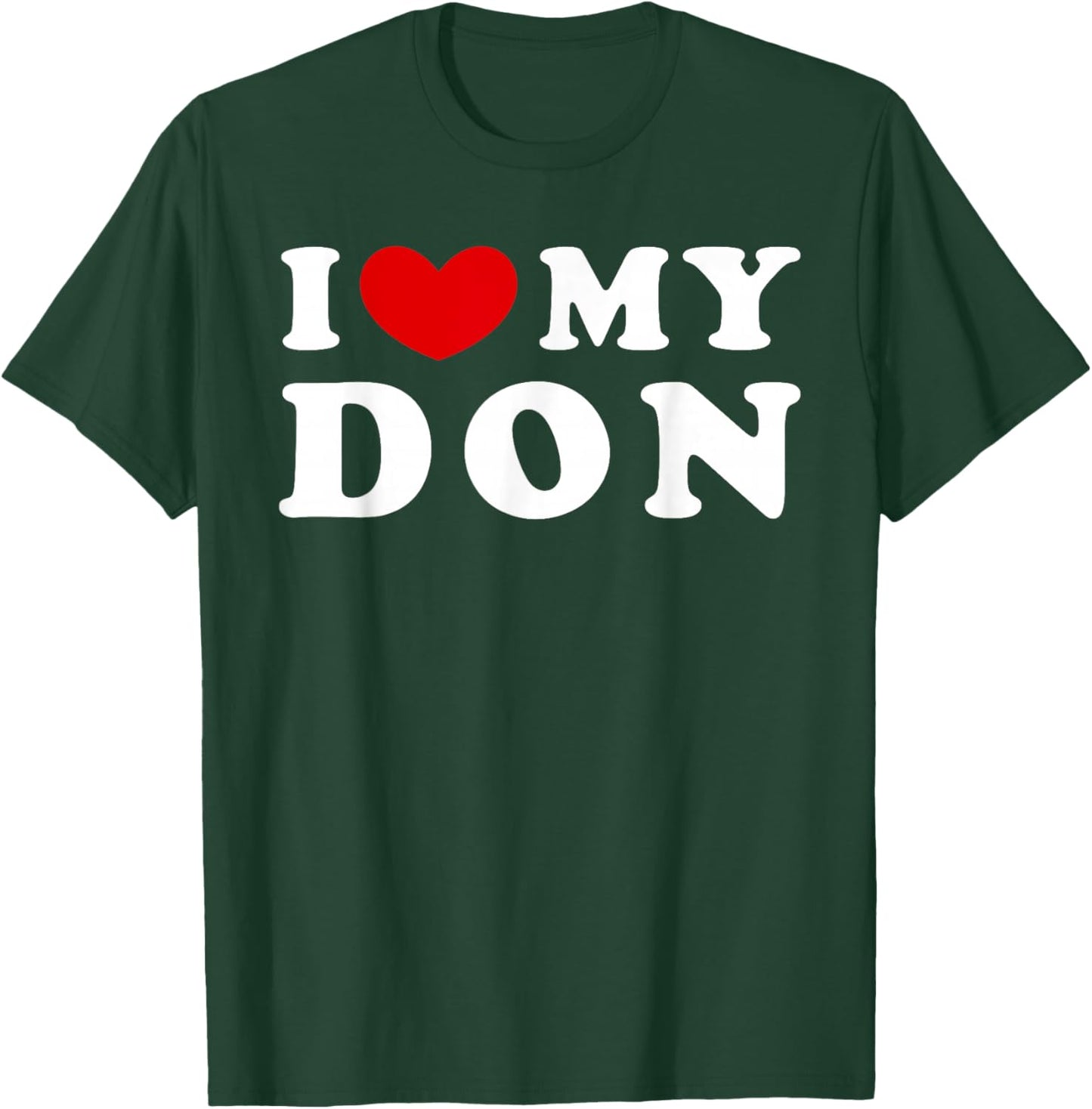 I Love My Don, I Heart My Don T-Shirt - T-Shirt | Forest
