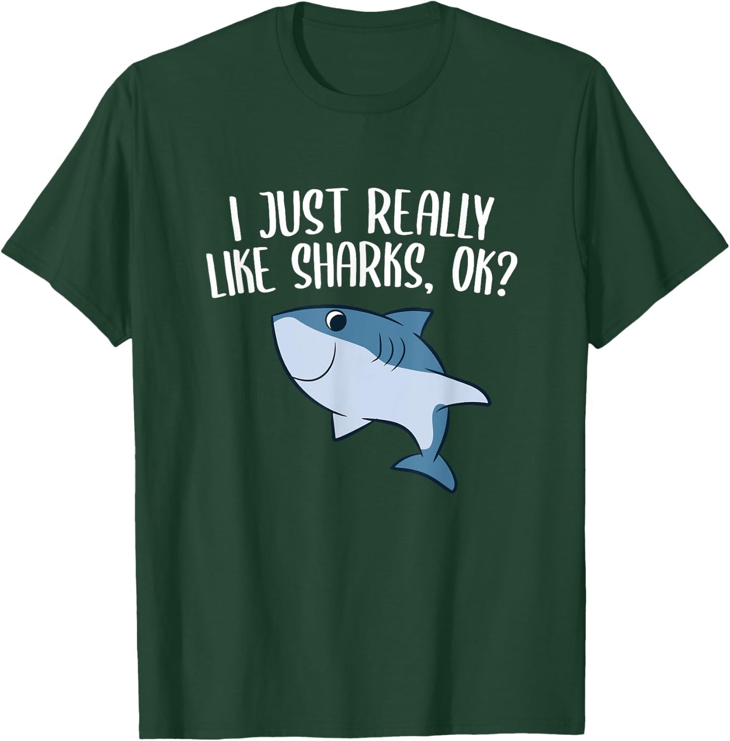 Funny Sharks I Just Really Like Sharks Ok Funny Shark Gift T-Shirt - T-Shirt | Forest