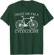 Trust Me I'm a Cycologist Cycling Gift | Cyclist | Bicycle T-Shirt - T-Shirt | Forest