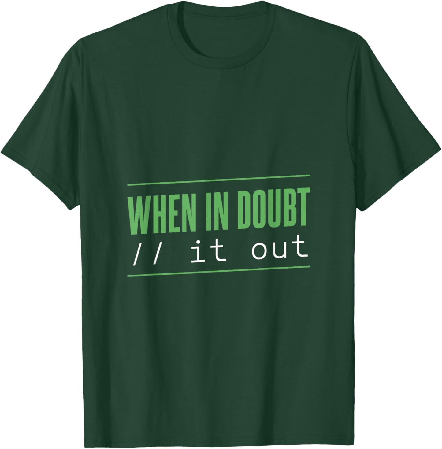 When in Doubt: Comment It Out T-Shirt - T-Shirt | Forest