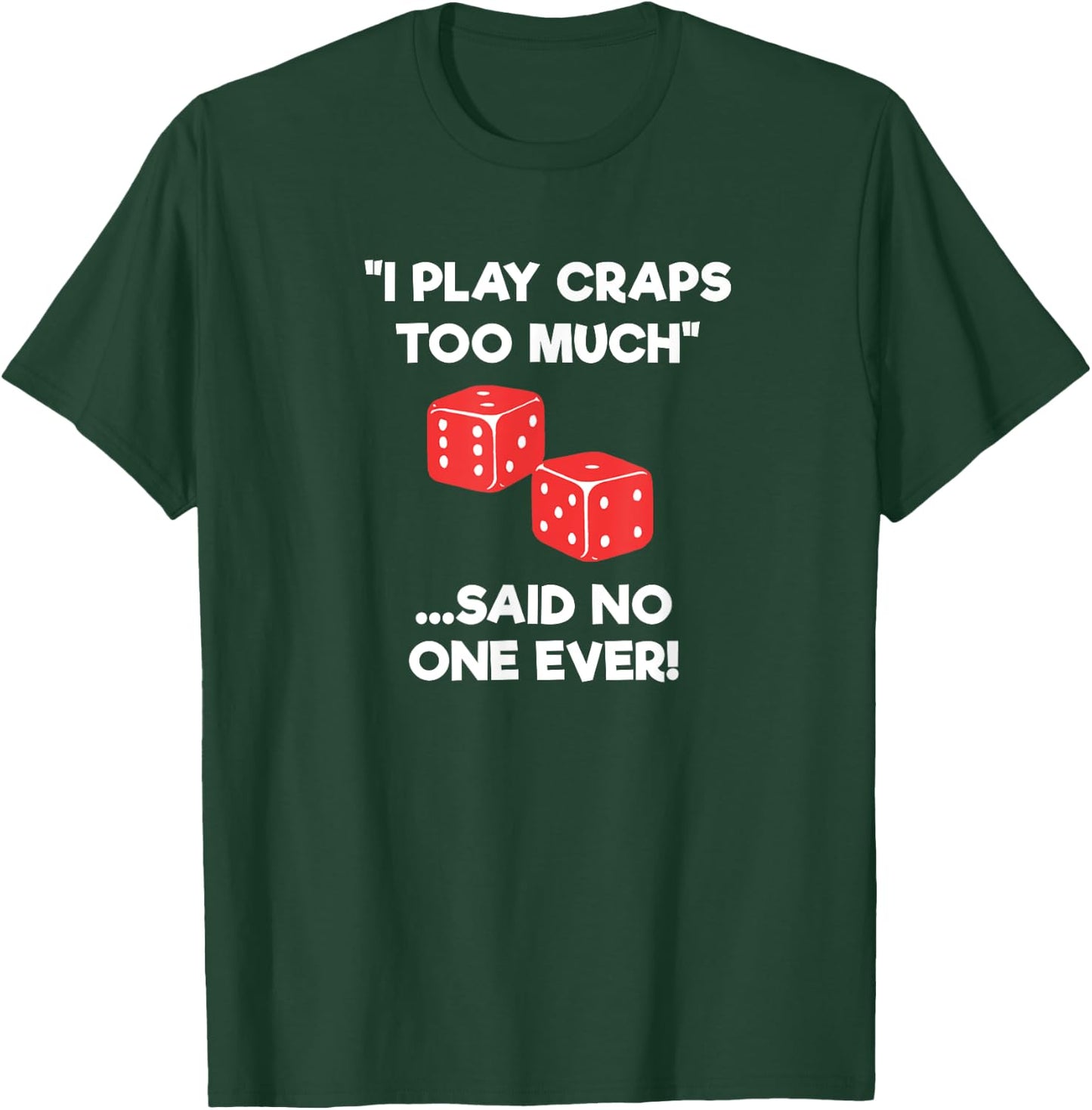 Craps Dice Shirt - Funny Casino Game Gambling Too Much T-Shirt - T-Shirt | Forest