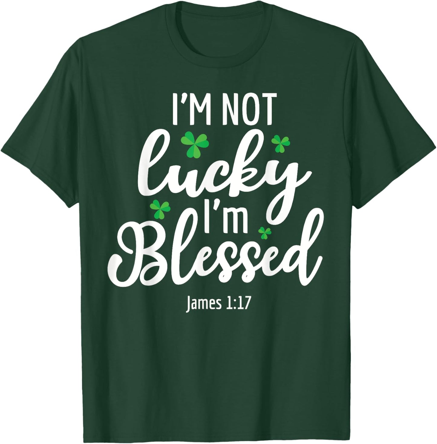 I'm Not Lucky I'm Blessed Shamrock St. Patricks Day T-Shirt - T-Shirt | Forest