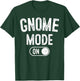 Gnome Mode On Costume Funny Gardener Gift Garden Lover T-Shirt - T-Shirt | Forest