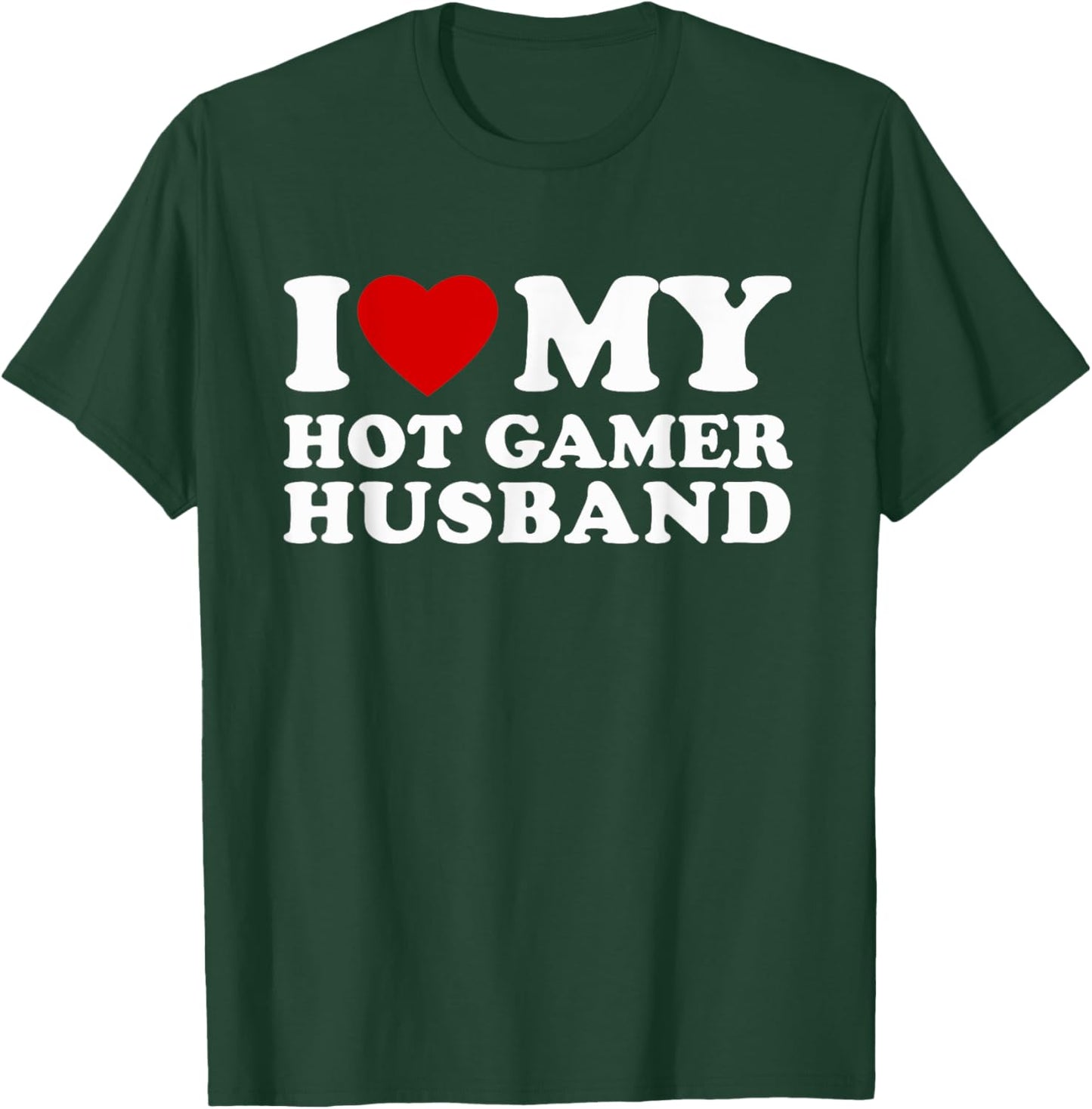 I Love My Hot Gamer Husband I Heart My Hot Gamer Husband T-Shirt - T-Shirt | Forest