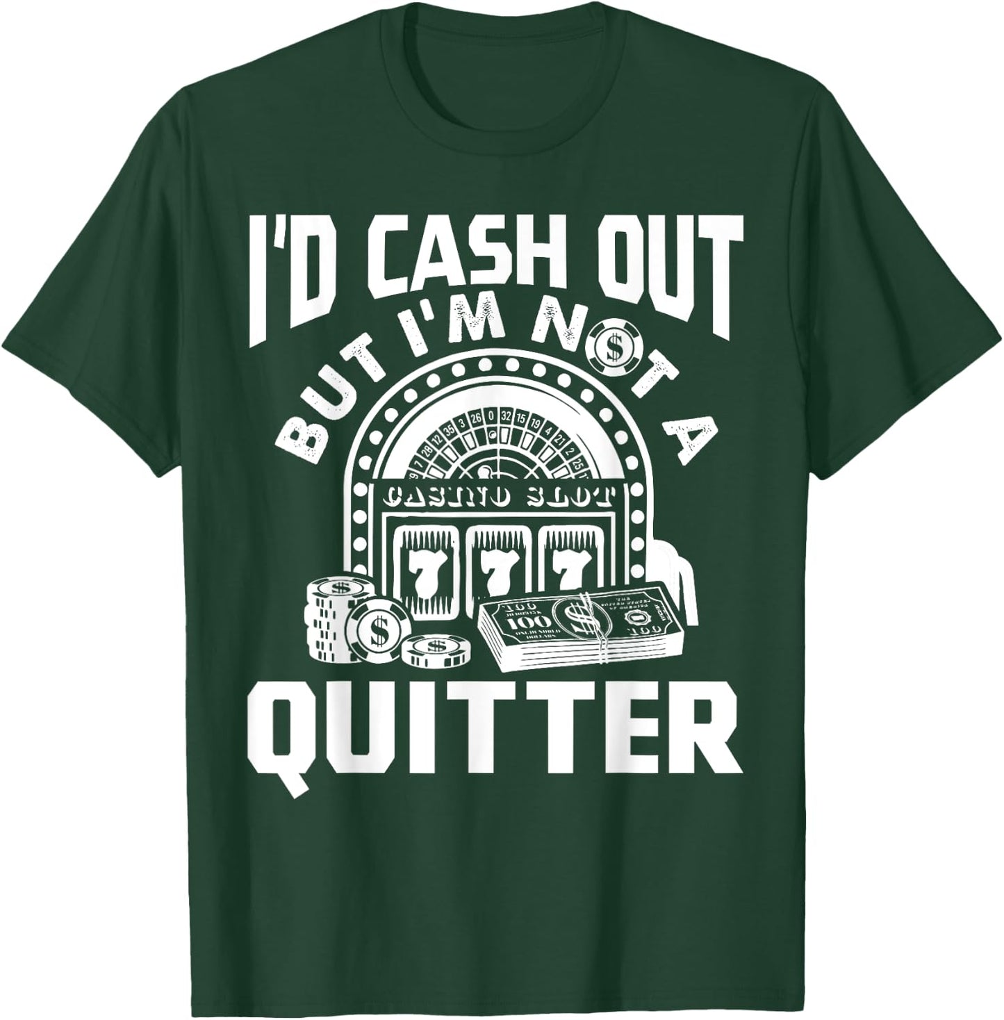 I'd Cash Out But I'm Not A Quitter Funny Gambling Gift T-Shirt - T-Shirt | Forest