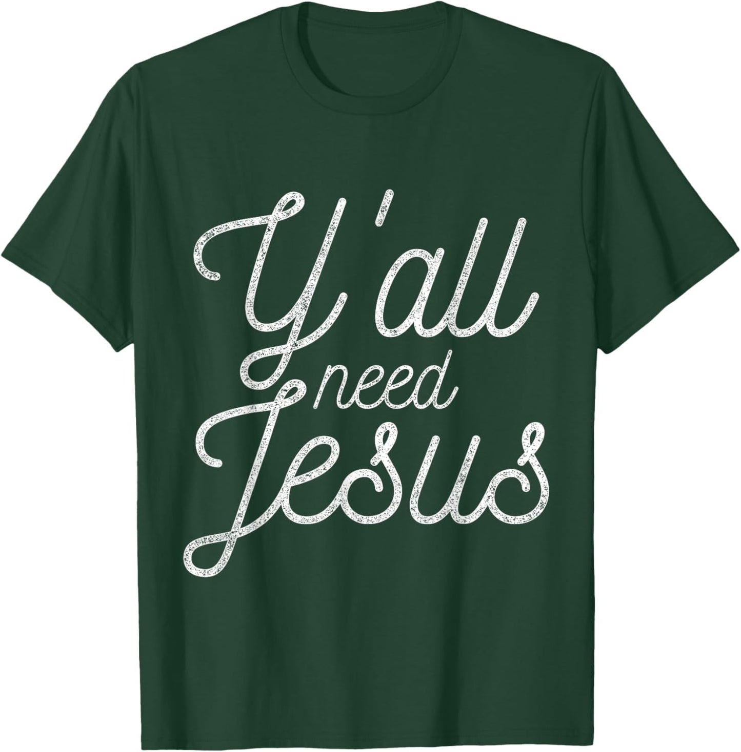 You All Need Jesus T-Shirt - T-Shirt | Forest