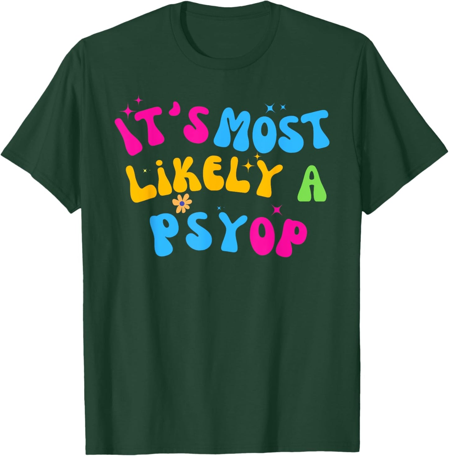 It’s Most Likely A Psyop for your Friends and Family T-Shirt - T-Shirt | Forest