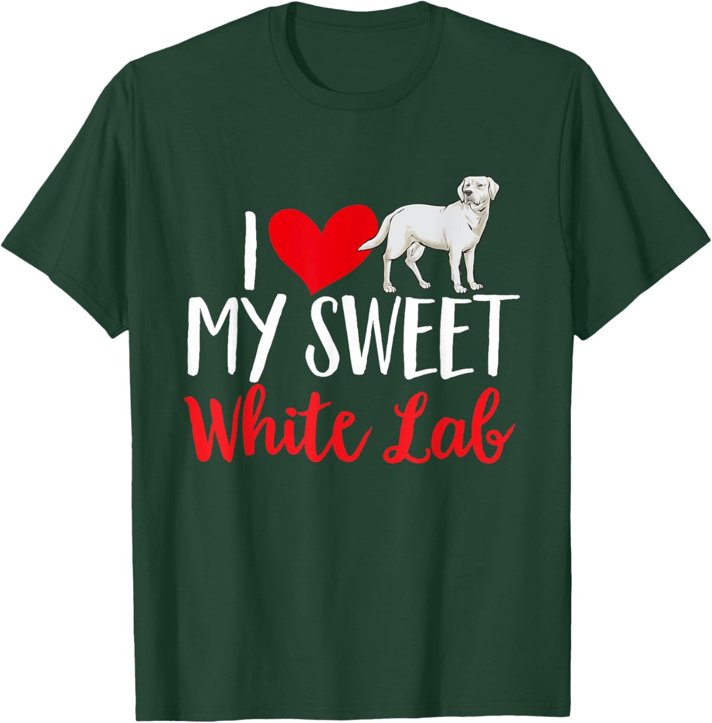 I Love My Sweet White Lab White Labrador Retriever T-Shirt - T-Shirt | Forest