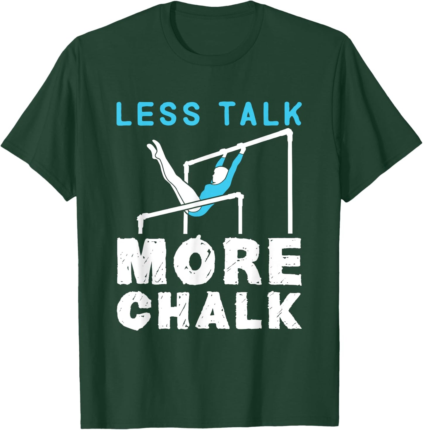 Less Talk More Chalk Gymnastics Gymnast Uneven Bars Girls T-Shirt - T-Shirt | Forest