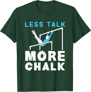 Less Talk More Chalk Gymnastics Gymnast Uneven Bars Girls T-Shirt - T-Shirt | Forest