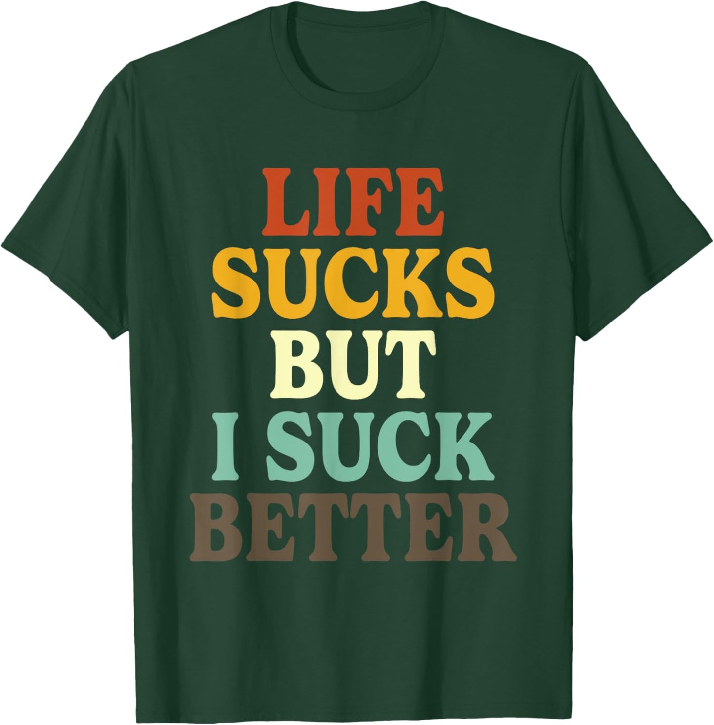 Life Sucks But I Suck Better Funny Retro Vintage T-Shirt - T-Shirt | Forest