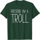 Pretend I'm A Troll Shirt Adult Kids Men Women Costume T-Shirt - T-Shirt | Forest
